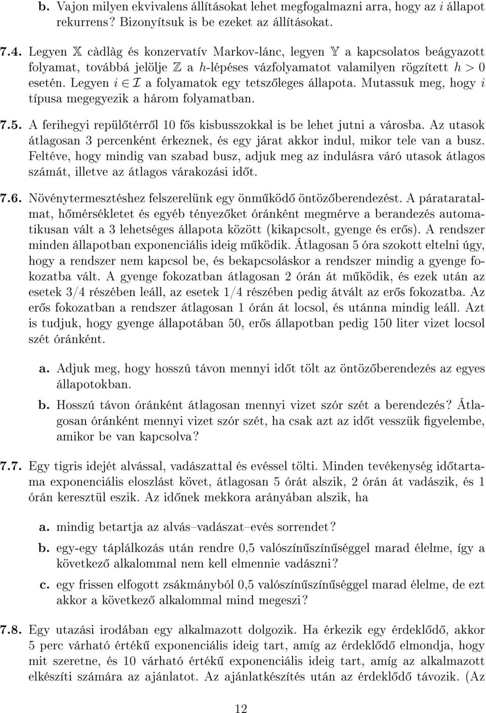 Legyen i I a folyamatok egy tetsz leges állapota. Mutassuk meg, hogy i típusa megegyezik a három folyamatban. 7.5. A ferihegyi repül térr l 0 f s kisbusszokkal is be lehet jutni a városba.