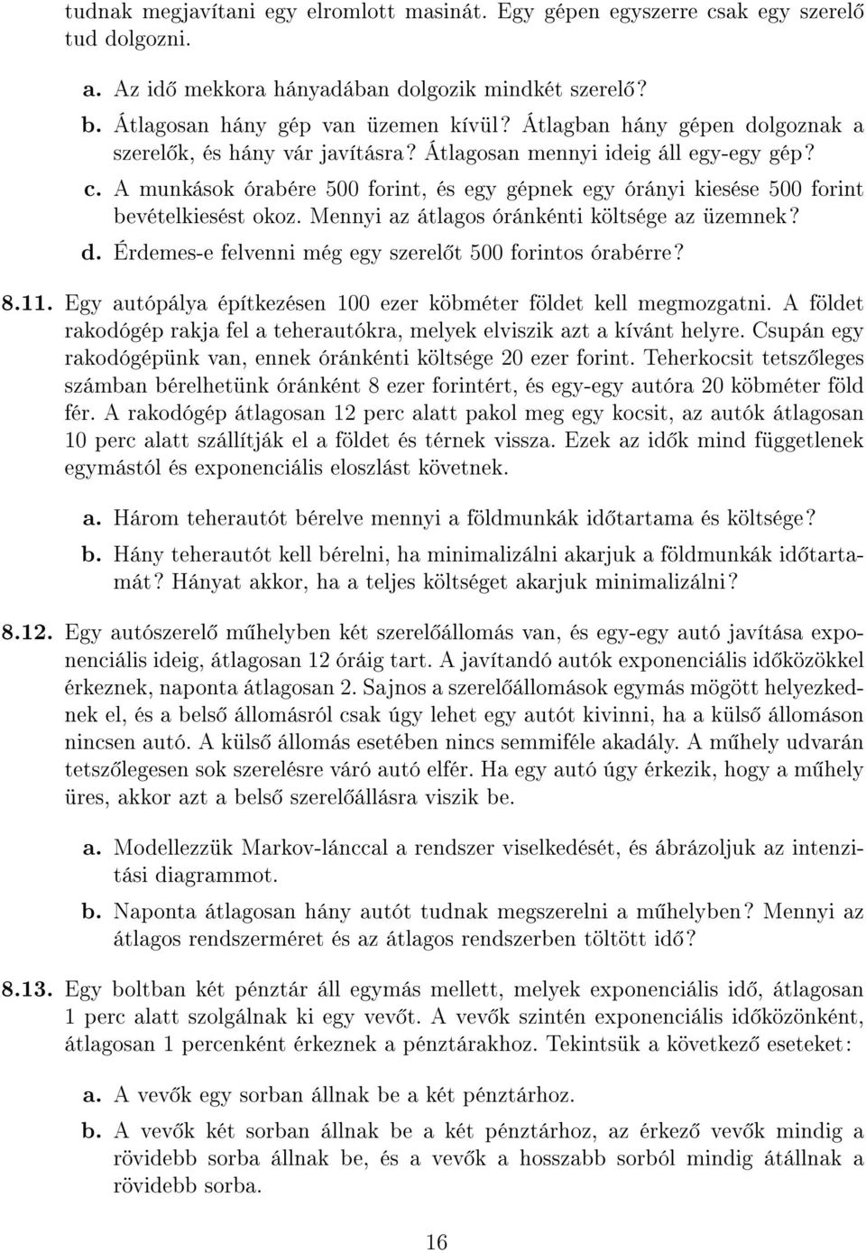 A munkások órabére 500 forint, és egy gépnek egy órányi kiesése 500 forint bevételkiesést okoz. Mennyi az átlagos óránkénti költsége az üzemnek? d.