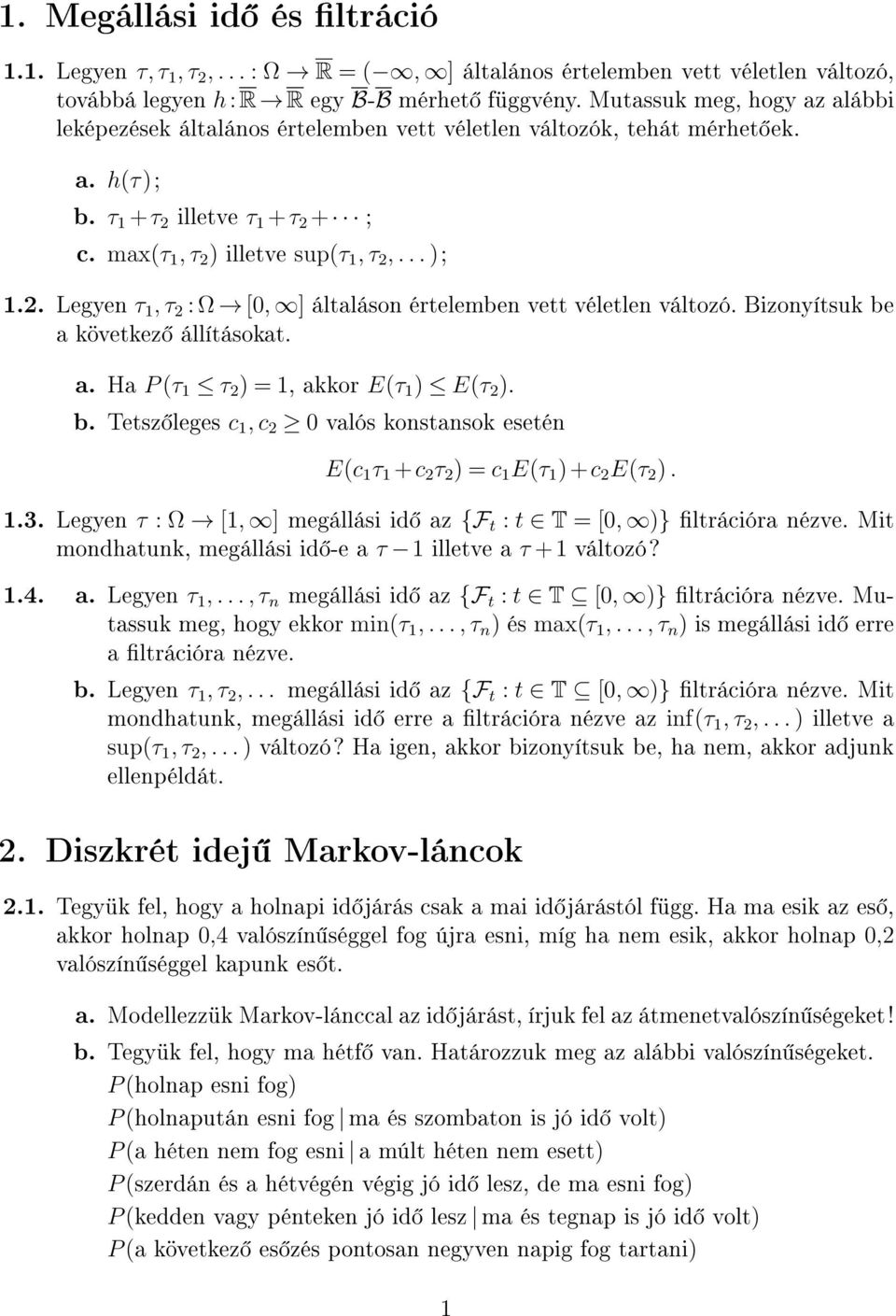 Bizonyítsuk be a következ állításokat. a. Ha P (τ τ 2 ) =, akkor E(τ ) E(τ 2 ). b. Tetsz leges c, c 2 0 valós konstansok esetén E(c τ +c 2 τ 2 ) = c E(τ )+c 2 E(τ 2 )..3.