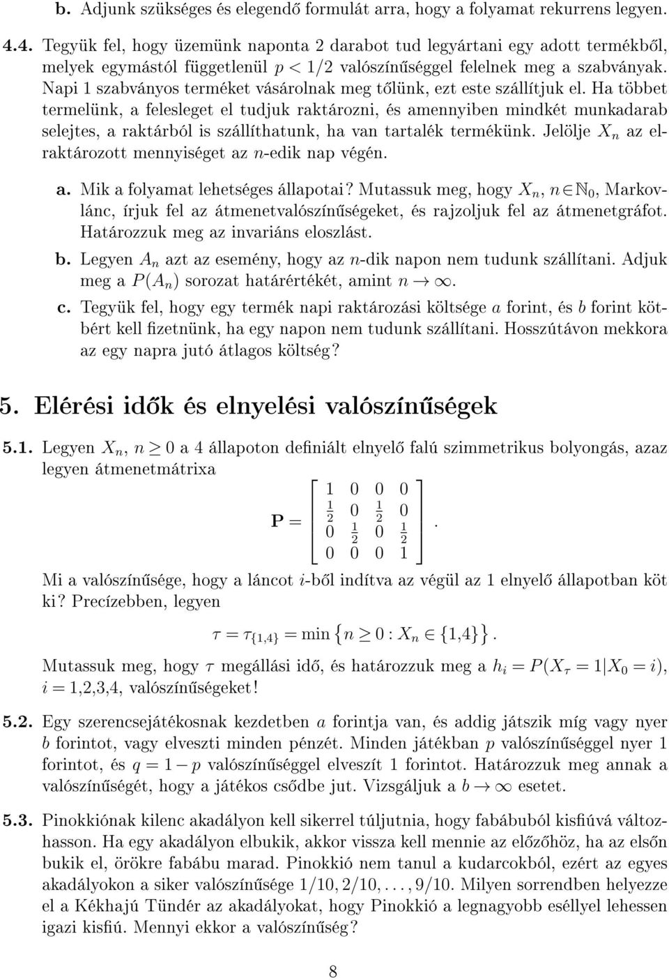 Napi szabványos terméket vásárolnak meg t lünk, ezt este szállítjuk el.