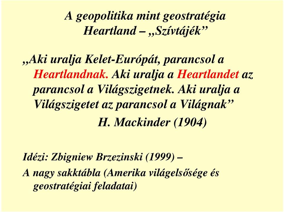 Aki uralja a Világszigetet az parancsol a Világnak H.