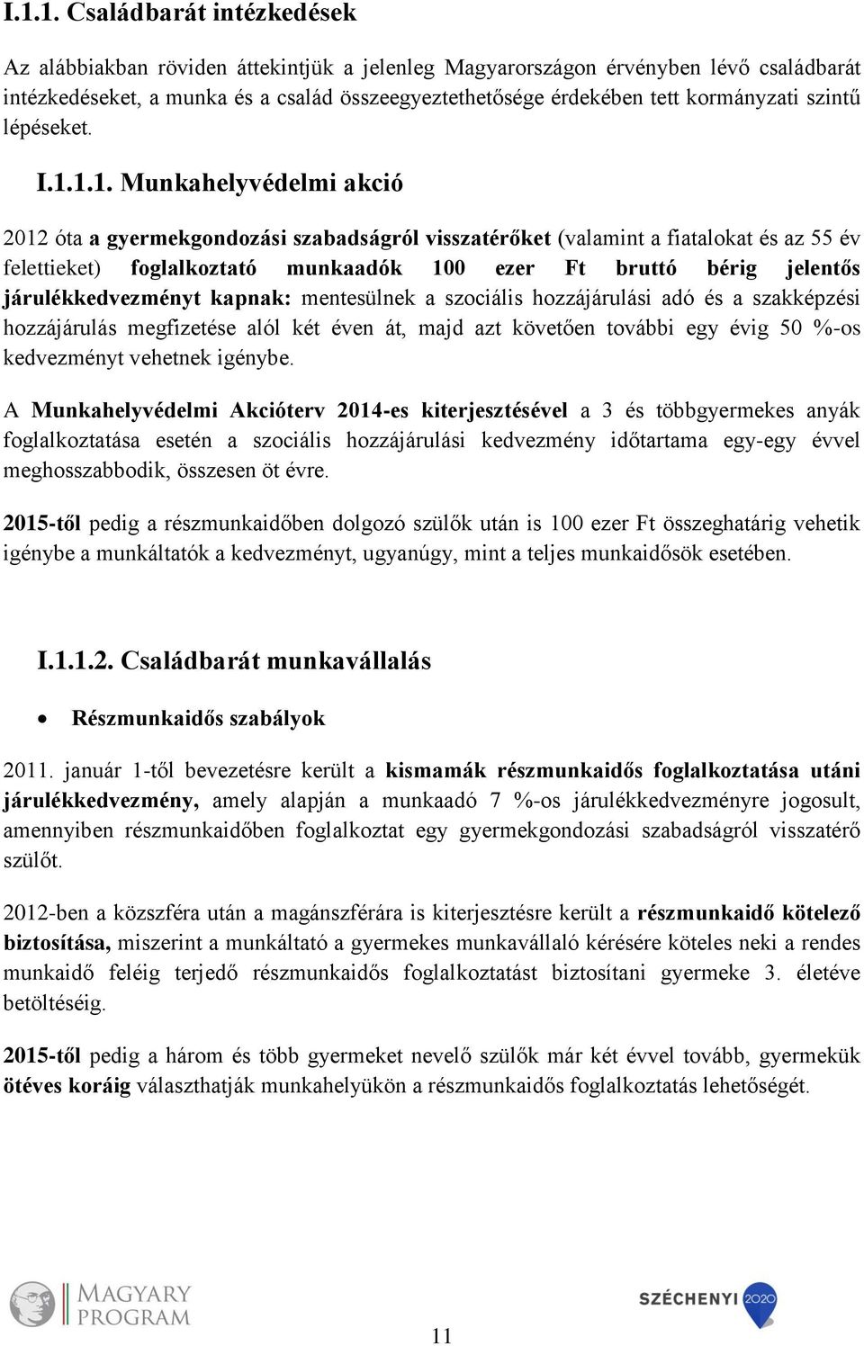 1.1. Munkahelyvédelmi akció 2012 óta a gyermekgondozási szabadságról visszatérőket (valamint a fiatalokat és az 55 év felettieket) foglalkoztató munkaadók 100 ezer Ft bruttó bérig jelentős