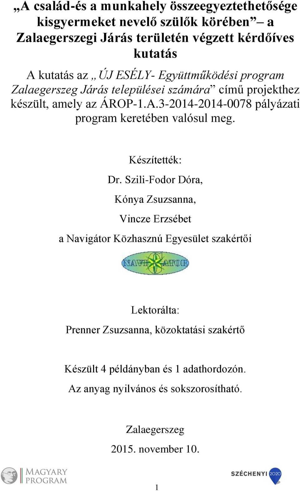 3-2014-2014-0078 pályázati program keretében valósul meg. Készítették: Dr.