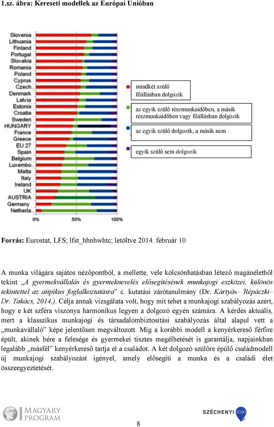 február 10 A munka világára sajátos nézőpontból, a mellette, vele kölcsönhatásban létező magánéletből tekint A gyermekvállalás és gyermeknevelés elősegítésének munkajogi eszközei, különös tekintettel