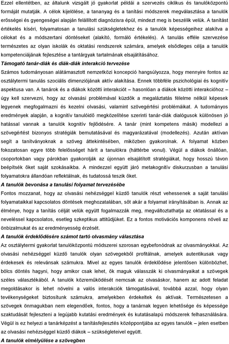 A tanítást értékelés kíséri, folyamatosan a tanulási szükségletekhez és a tanulók képességeihez alakítva a célokat és a módszertani döntéseket (alakító, formáló értékelés).