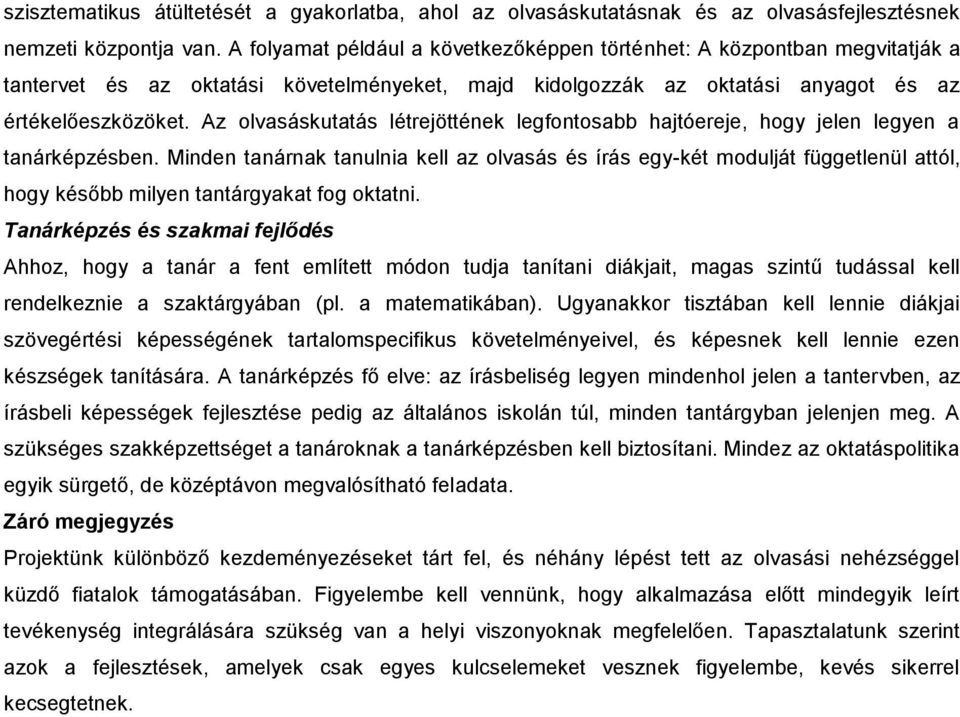 Az olvasáskutatás létrejöttének legfontosabb hajtóereje, hogy jelen legyen a tanárképzésben.