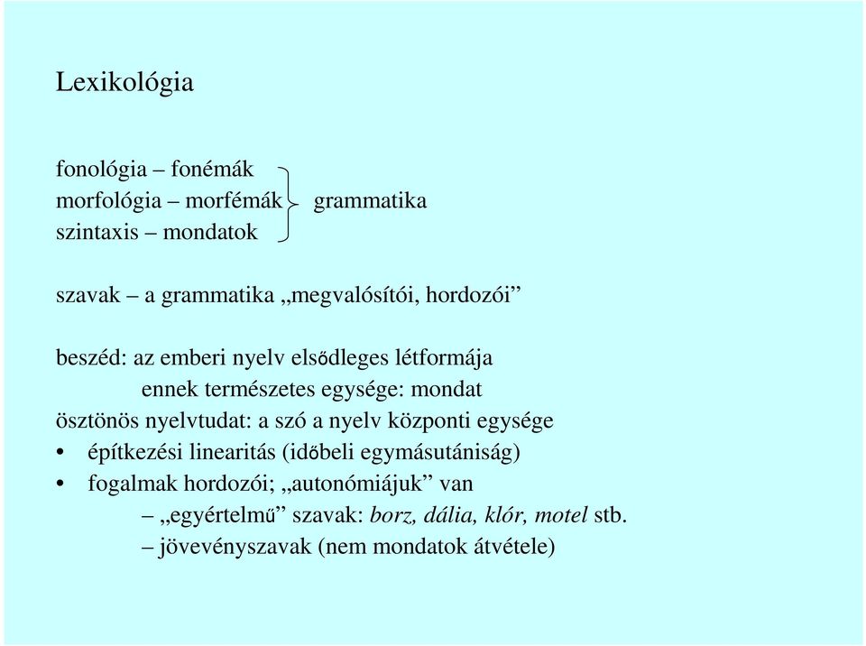 ösztönös nyelvtudat: a szó a nyelv központi egysége építkezési linearitás (idıbeli egymásutániság)