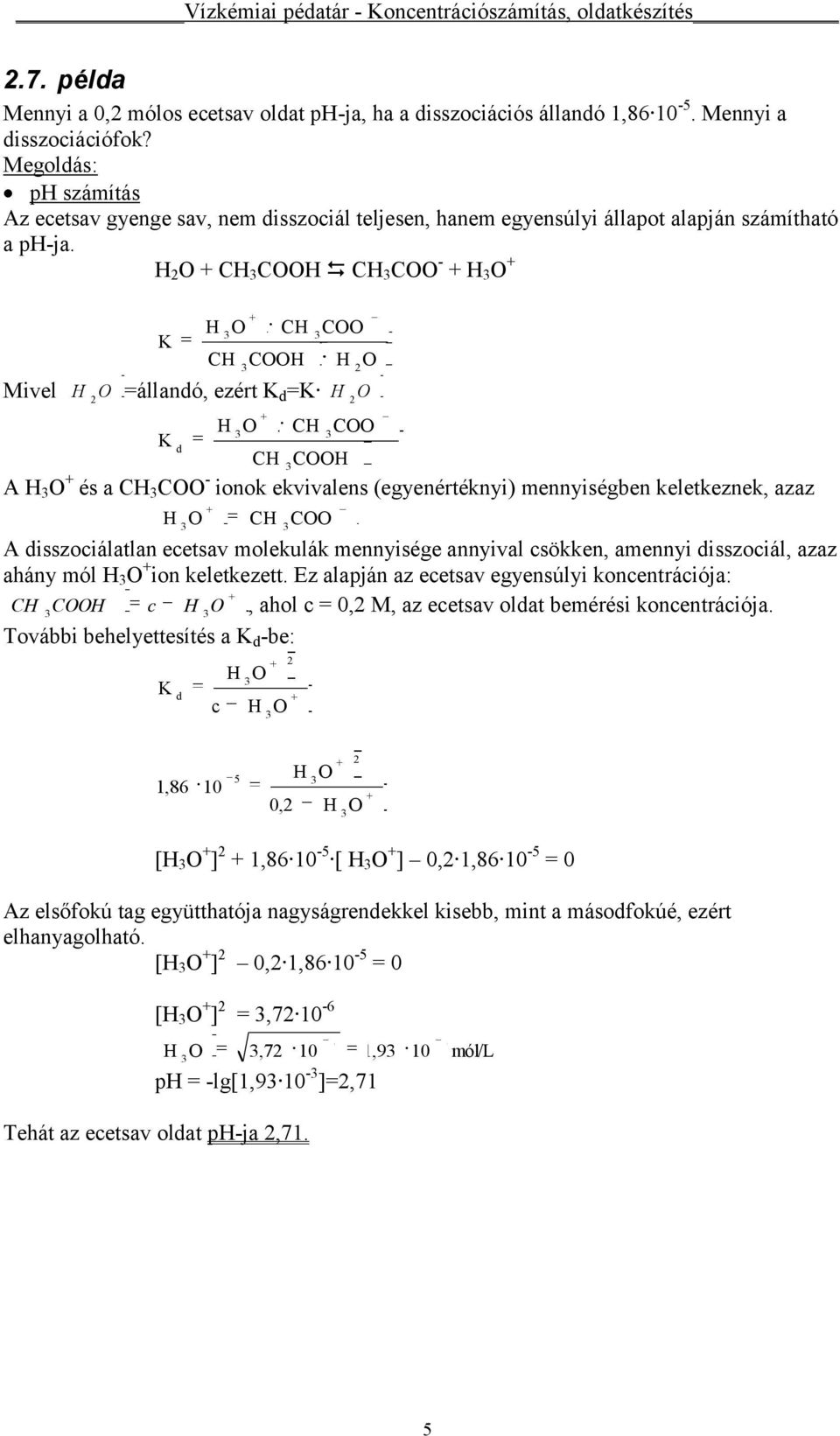 + C C C C - + + Mivel C C C C =állandó, ezért d = C C d C C A + és a C C - ionok ekvivalens (egyenértéknyi) mennyiségben keletkeznek, azaz C C A disszoiálatlan eetsav molekulák mennyisége annyival