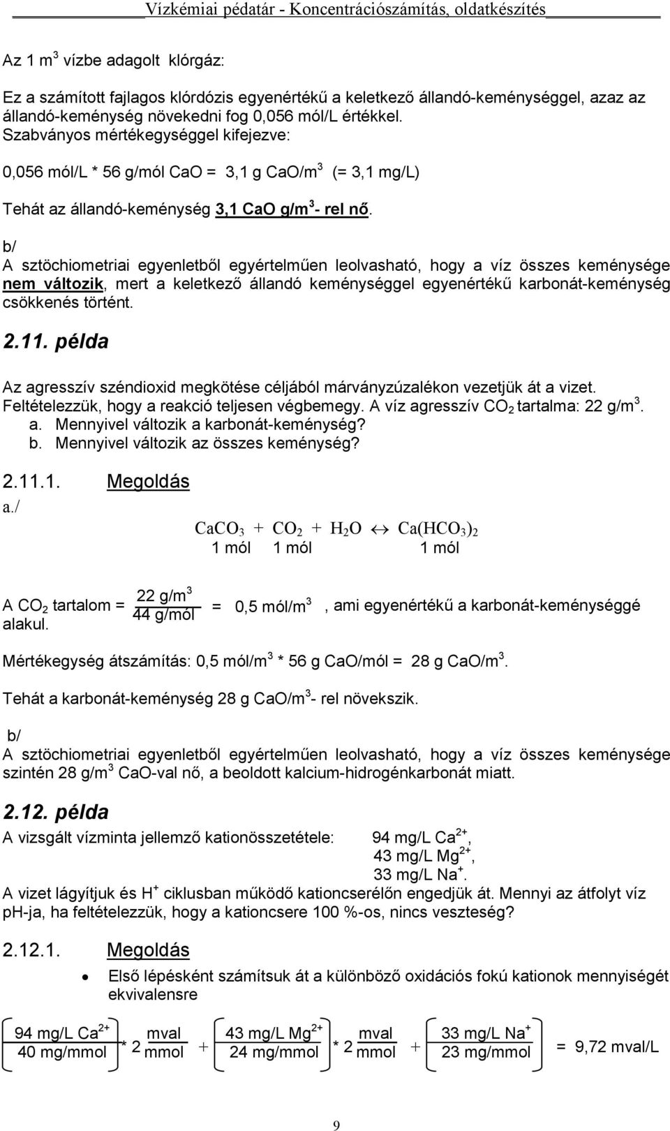 b/ A sztöhiometriai egyenletből egyértelműen leolvasható, hogy a víz összes keménysége nem változik, mert a keletkező állandó keménységgel egyenértékű karbonát-keménység sökkenés történt..11.