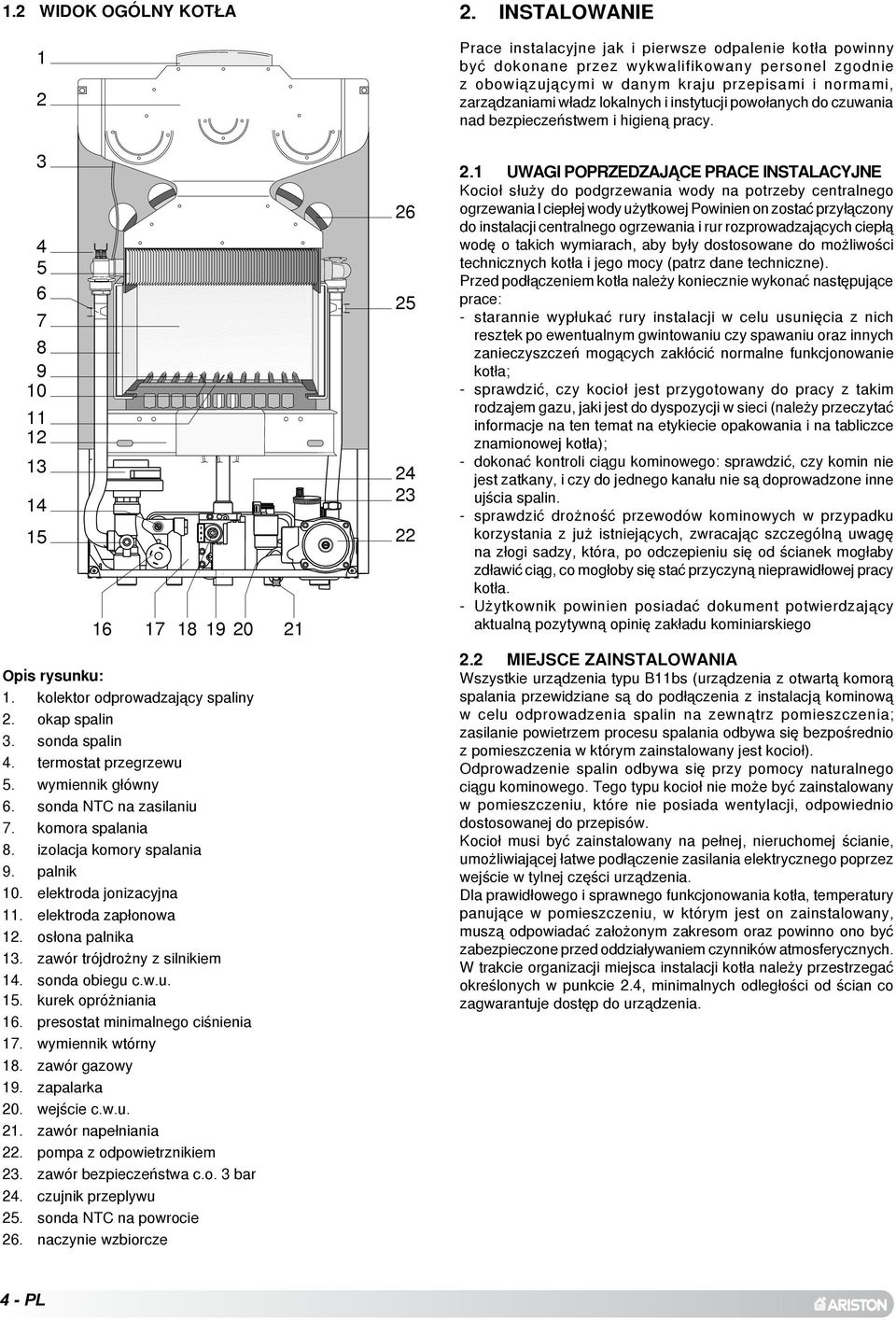 presostat minimalnego ciœnienia 7. wymiennik wtórny 8. zawór gazowy 9. zapalarka 0. wejœcie c.w.u.. zawór nape³niania. pompa z odpowietrznikiem. zawór bezpieczeñstwa c.o. bar. czujnik przeplywu.