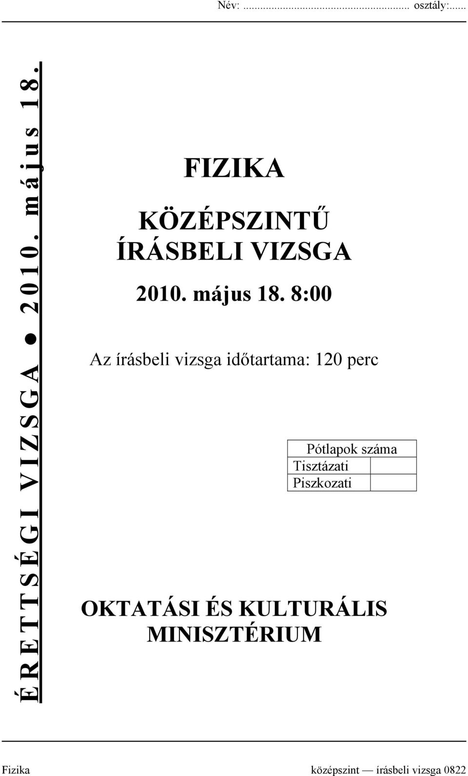 8:00 Az írásbeli vizsga időtartama: 120 perc Pótlapok száma