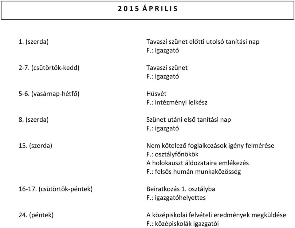 (szerda) Nem kötelező foglalkozások igény felmérése A holokauszt áldozataira emlékezés F.