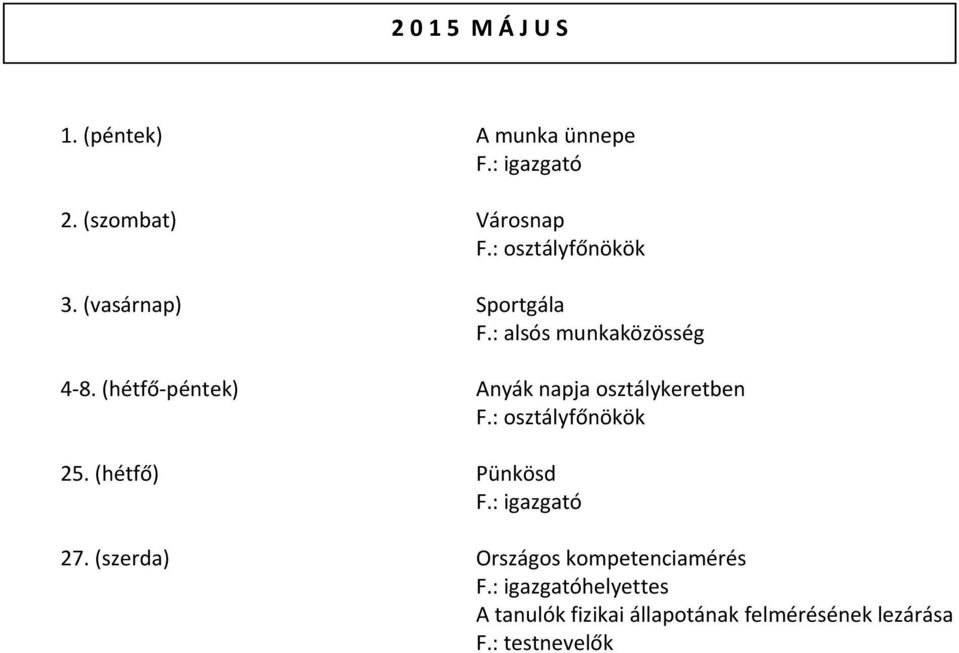 (hétfő péntek) Anyák napja osztálykeretben 25. (hétfő) Pünkösd 27.