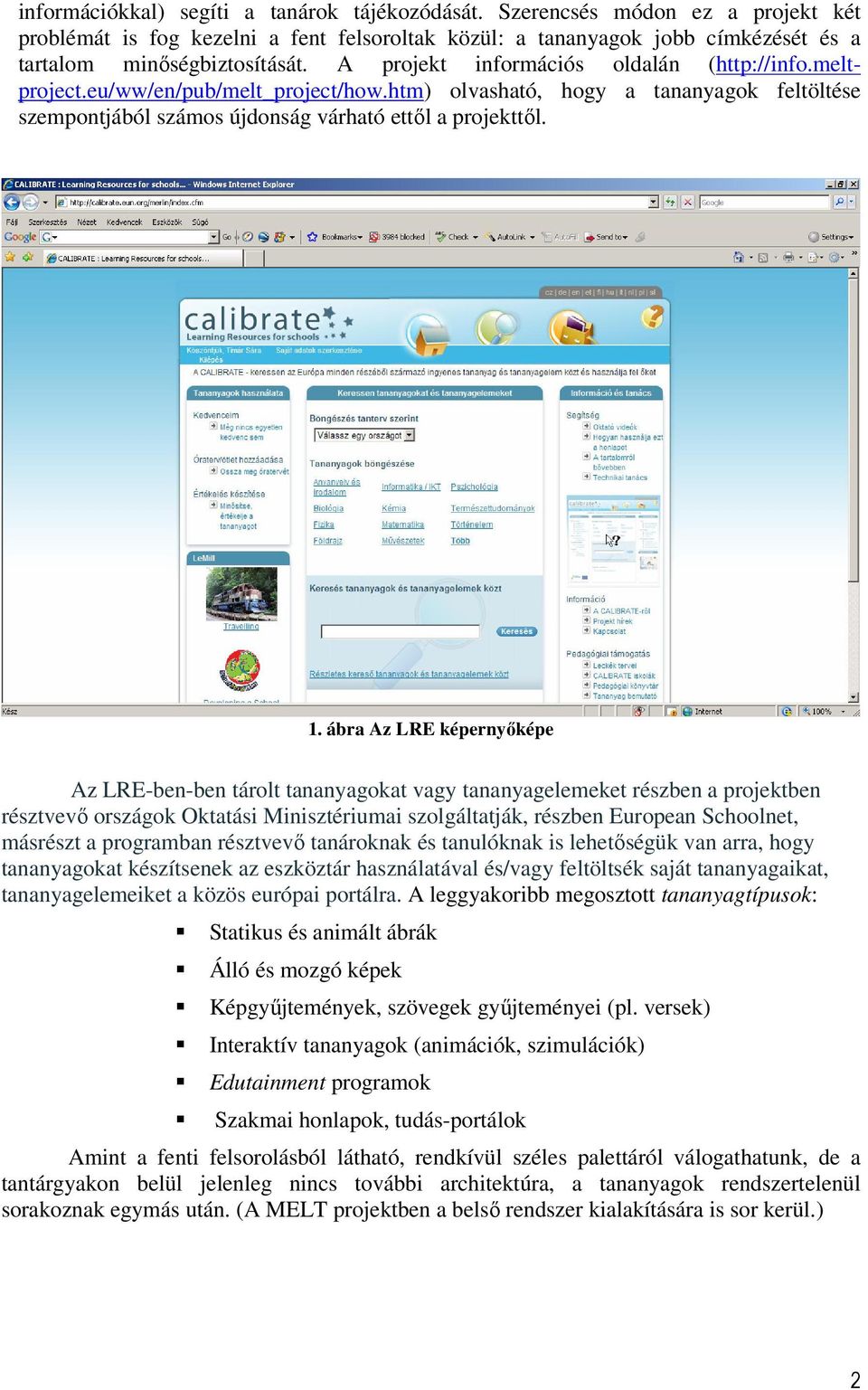 ábra Az LRE képernyőképe Az LRE-ben-ben tárolt tananyagokat vagy tananyagelemeket részben a projektben résztvevő országok Oktatási Minisztériumai szolgáltatják, részben European Schoolnet, másrészt a