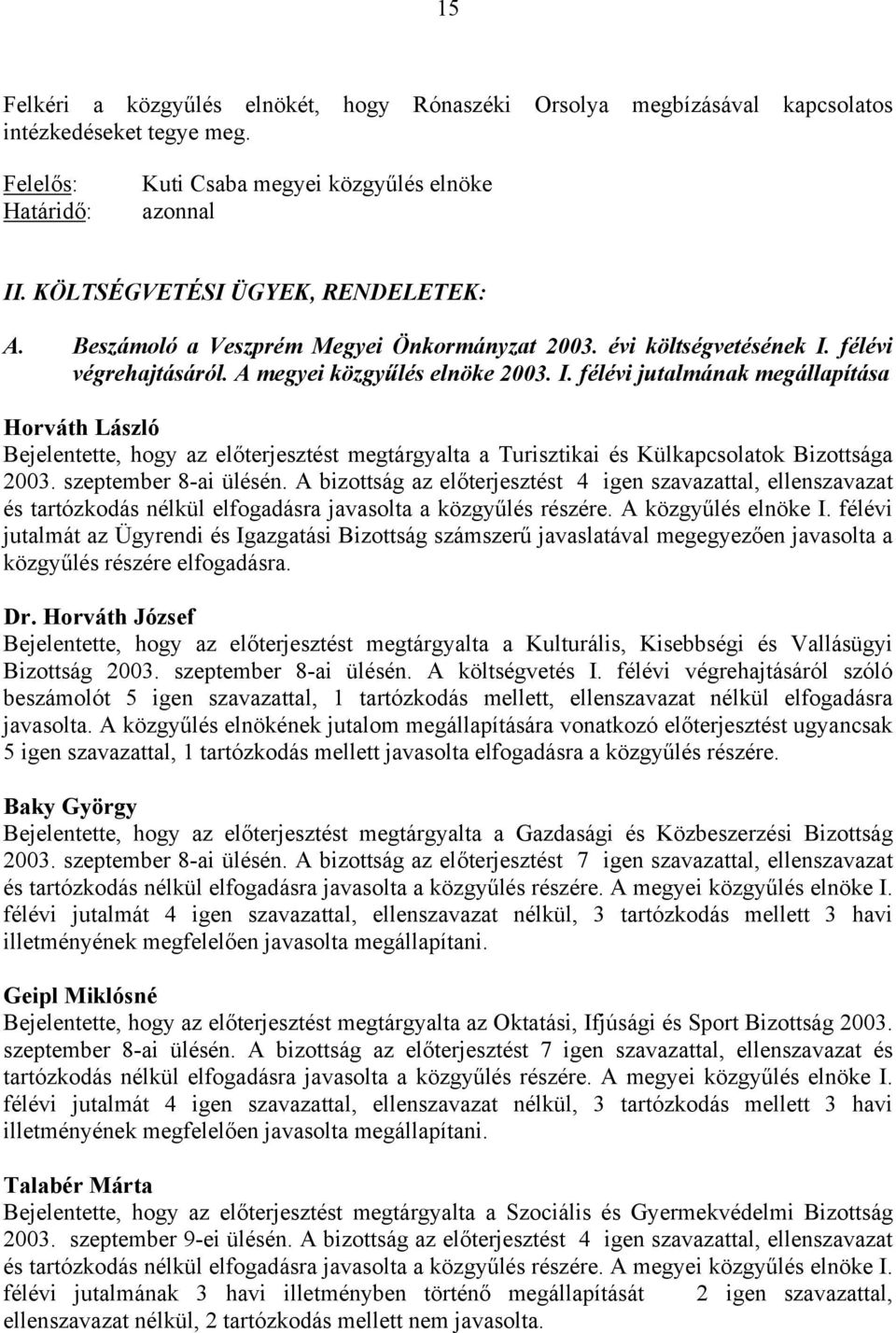 félévi végrehajtásáról. A megyei közgyűlés elnöke 2003. I.