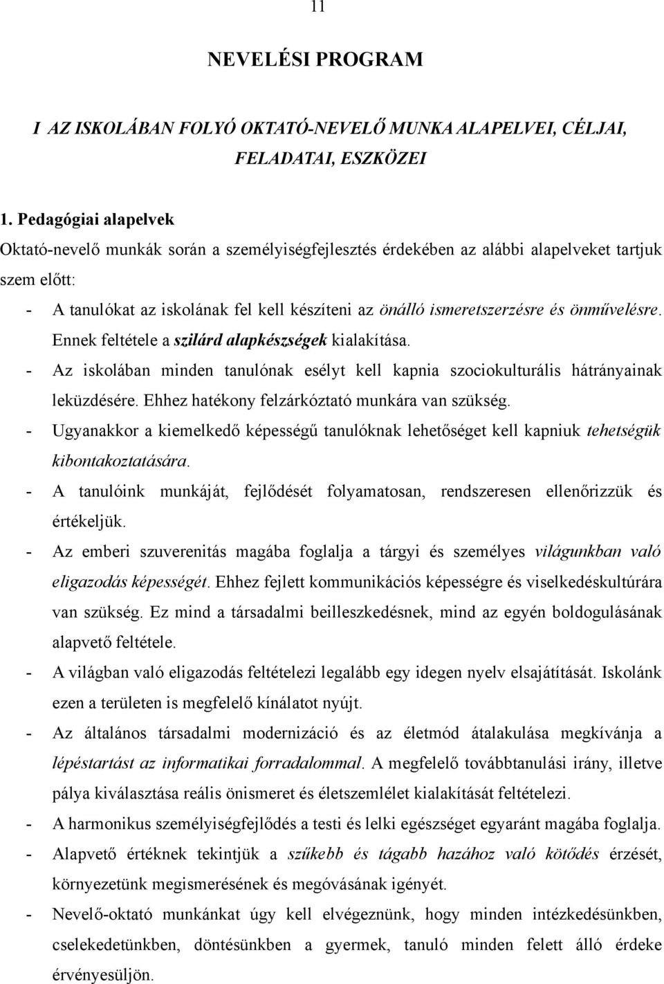 önművelésre. Ennek feltétele a szilárd alapkészségek kialakítása. - Az iskolában minden tanulónak esélyt kell kapnia szociokulturális hátrányainak leküzdésére.