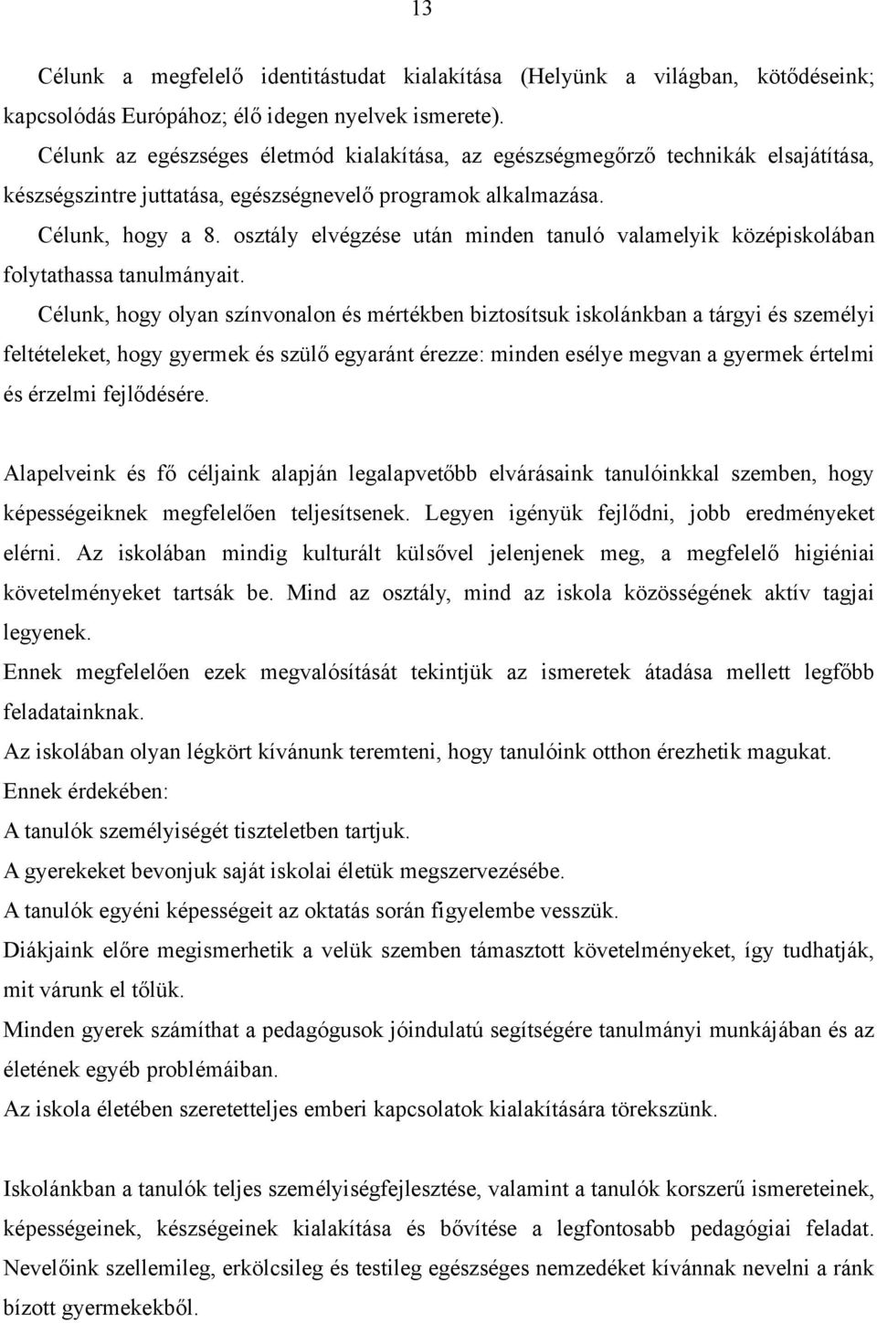 osztály elvégzése után minden tanuló valamelyik középiskolában folytathassa tanulmányait.