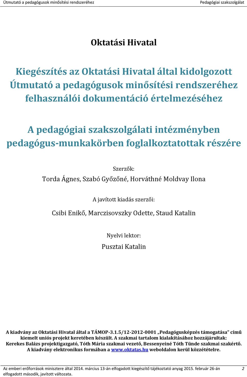 Katalin Nyelvi lektor: Pusztai Katalin A kiadvány az Oktatási Hivatal által a TÁMOP-3.1.5/12-2012-0001 Pedagógusképzés támogatása című kiemelt uniós projekt keretében készült.