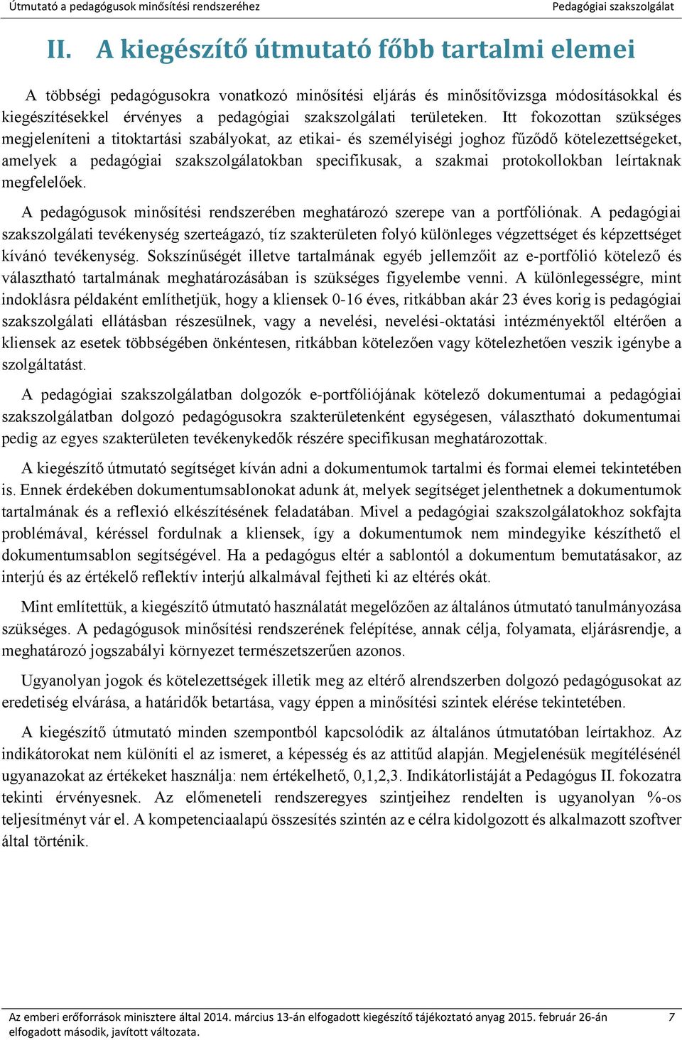 Itt fokozottan szükséges megjeleníteni a titoktartási szabályokat, az etikai- és személyiségi joghoz fűződő kötelezettségeket, amelyek a pedagógiai szakszolgálatokban specifikusak, a szakmai