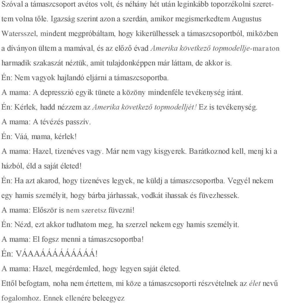 következő topmodellje-maraton harmadik szakaszát néztük, amit tulajdonképpen már láttam, de akkor is. Én: Nem vagyok hajlandó eljárni a támaszcsoportba.