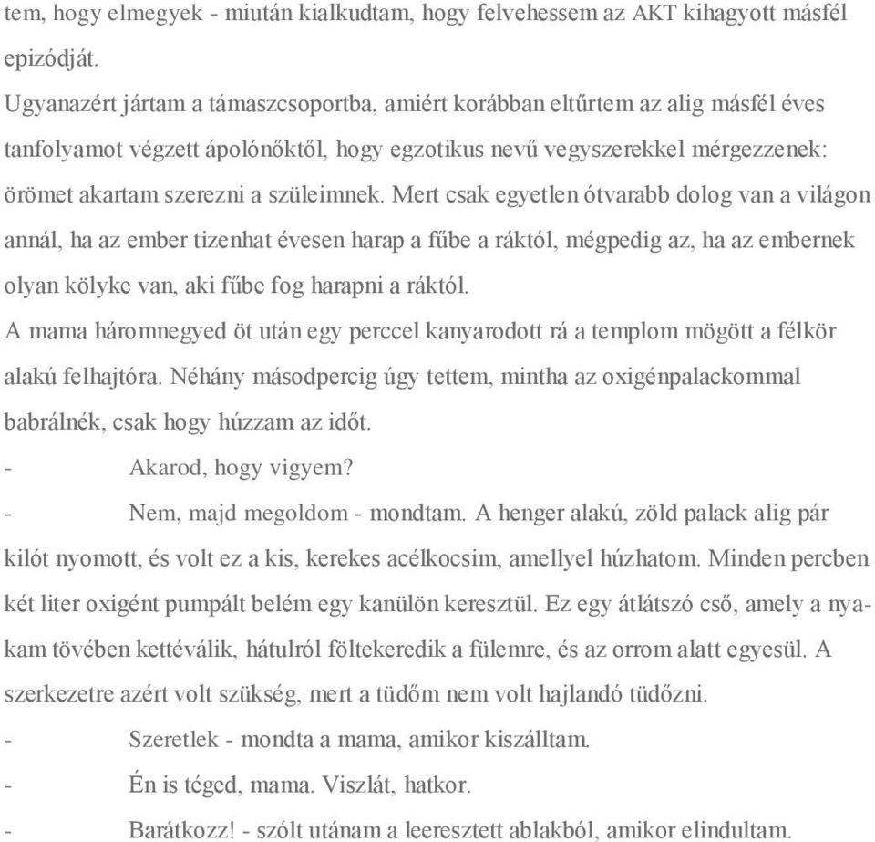 Mert csak egyetlen ótvarabb dolog van a világon annál, ha az ember tizenhat évesen harap a fűbe a ráktól, mégpedig az, ha az embernek olyan kölyke van, aki fűbe fog harapni a ráktól.