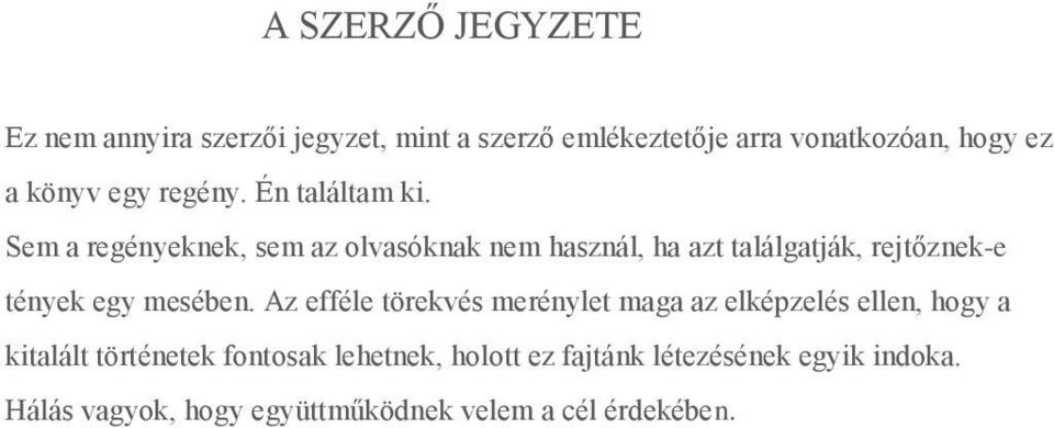 Sem a regényeknek, sem az olvasóknak nem használ, ha azt találgatják, rejtőznek-e tények egy mesében.