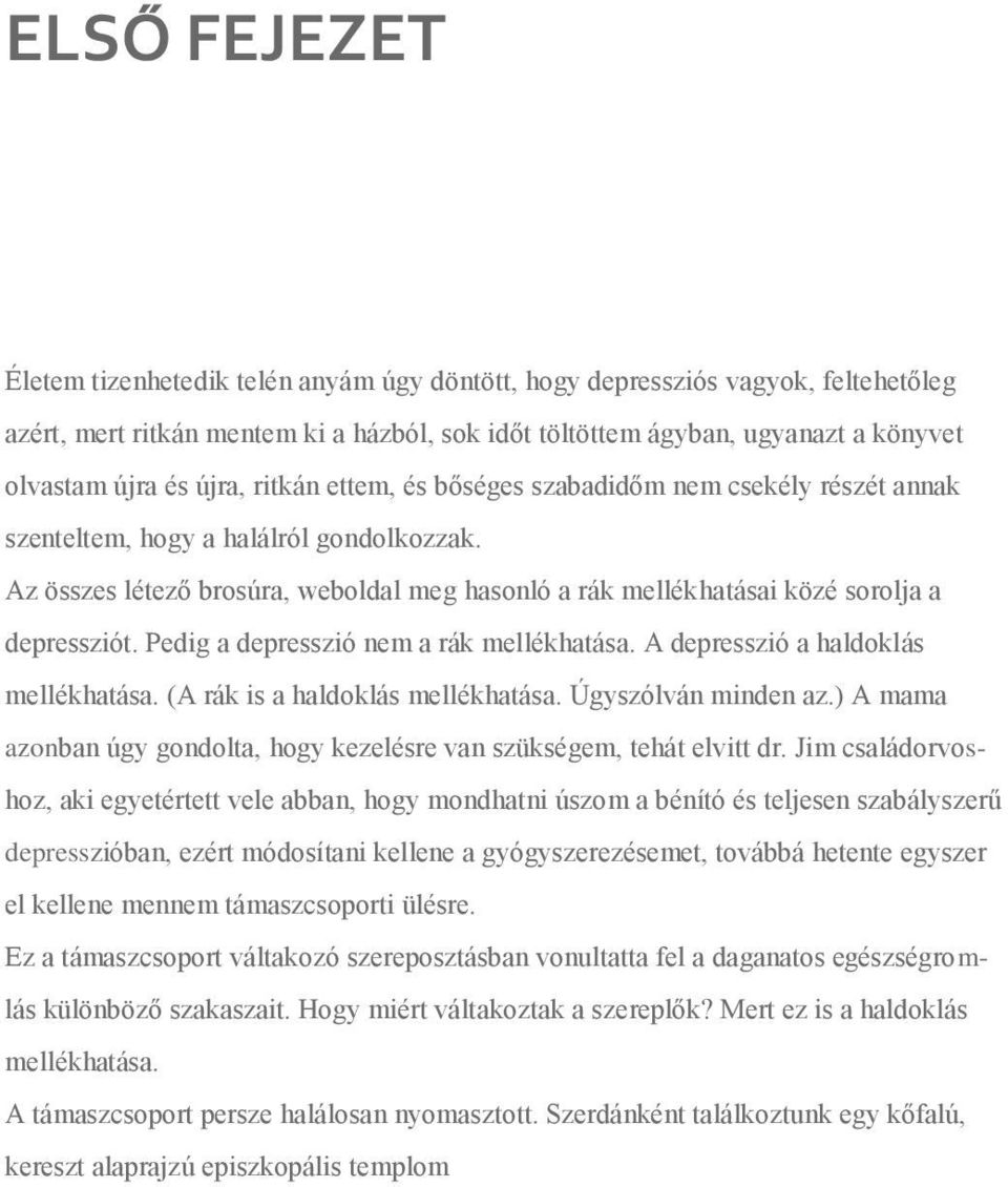 Az összes létező brosúra, weboldal meg hasonló a rák mellékhatásai közé sorolja a depressziót. Pedig a depresszió nem a rák mellékhatása. A depresszió a haldoklás mellékhatása.