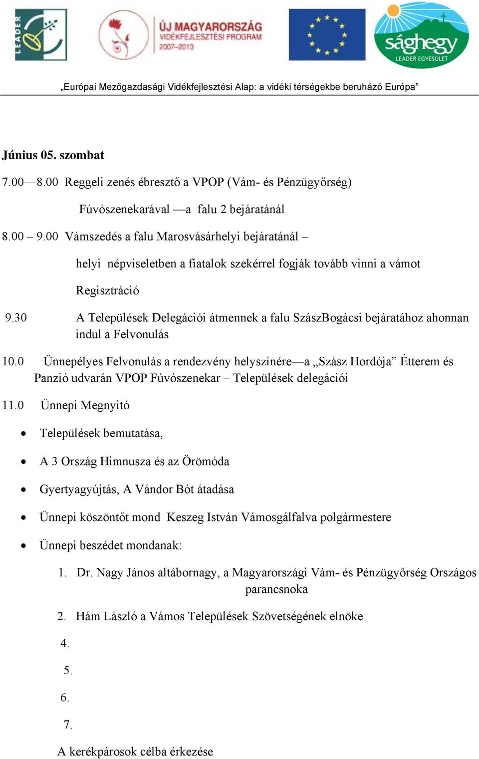 30 A Települések Delegációi átmennek a falu SzászBogácsi bejáratához ahonnan indul a Felvonulás 10.