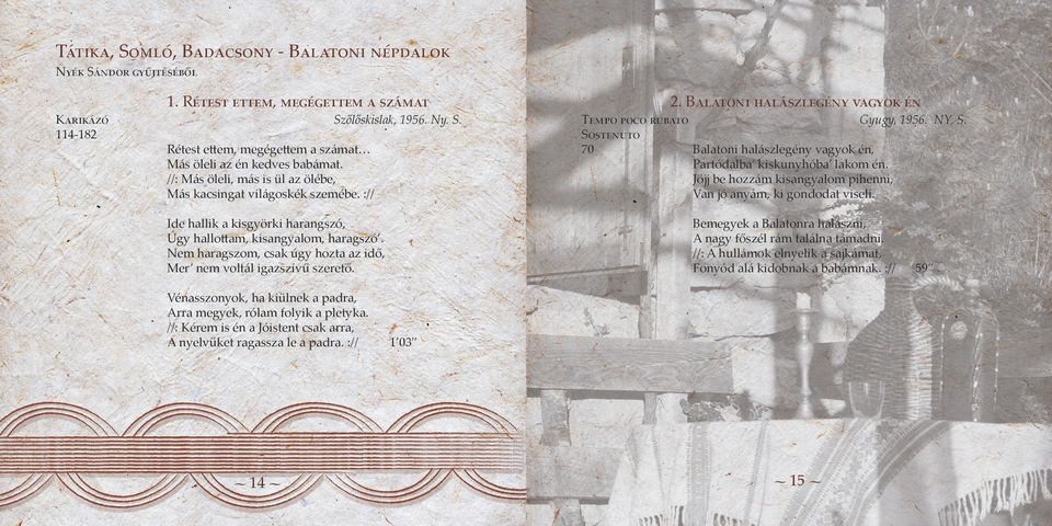 Nem haragszom, csak úgy hozta az idő, Mer nem voltál igazszívű szerető. 1. Rétest ettem, megégettem a számat poco rubato Gyugy, 1956. NY. S.