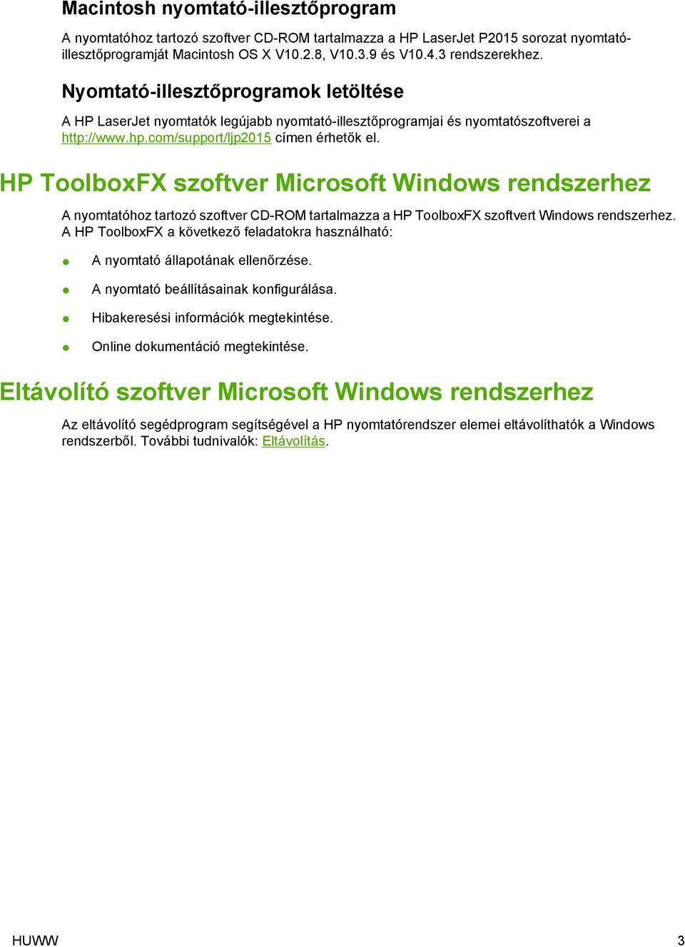 HP ToolboxFX szoftver Microsoft Windows rendszerhez A nyomtatóhoz tartozó szoftver CD-ROM tartalmazza a HP ToolboxFX szoftvert Windows rendszerhez.