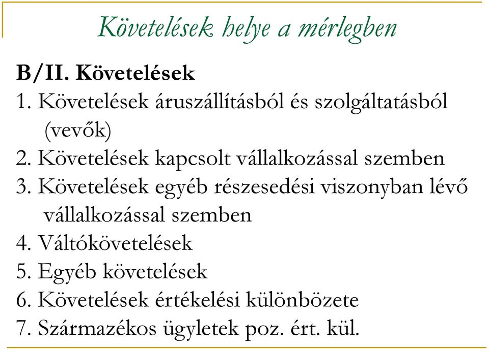 Követelések kapcsolt vállalkozással szemben 3.