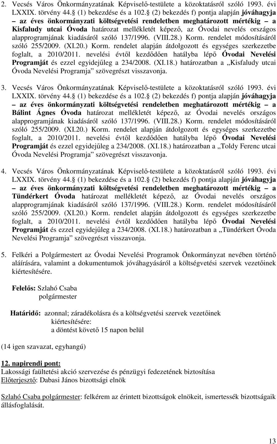 alapprogramjának kiadásáról szóló 137/1996. (VIII.28.) Korm. rendelet módosításáról szóló 255/2009. (XI.20.) Korm. rendelet alapján átdolgozott és egységes szerkezetbe foglalt, a 2010/2011.