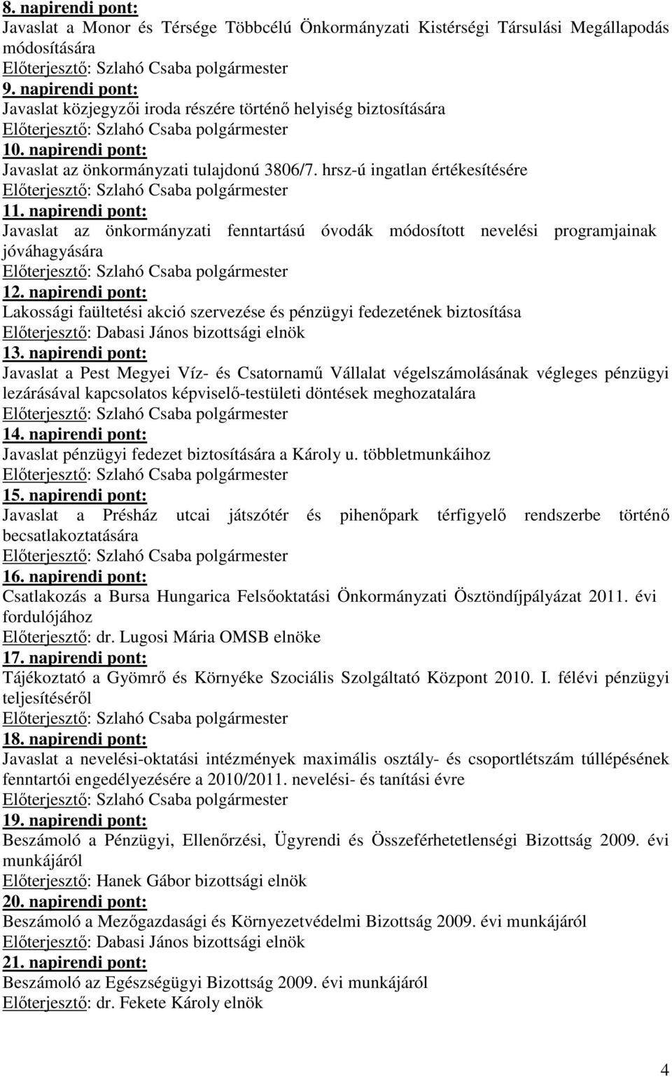 napirendi pont: Javaslat az önkormányzati fenntartású óvodák módosított nevelési programjainak jóváhagyására 12.