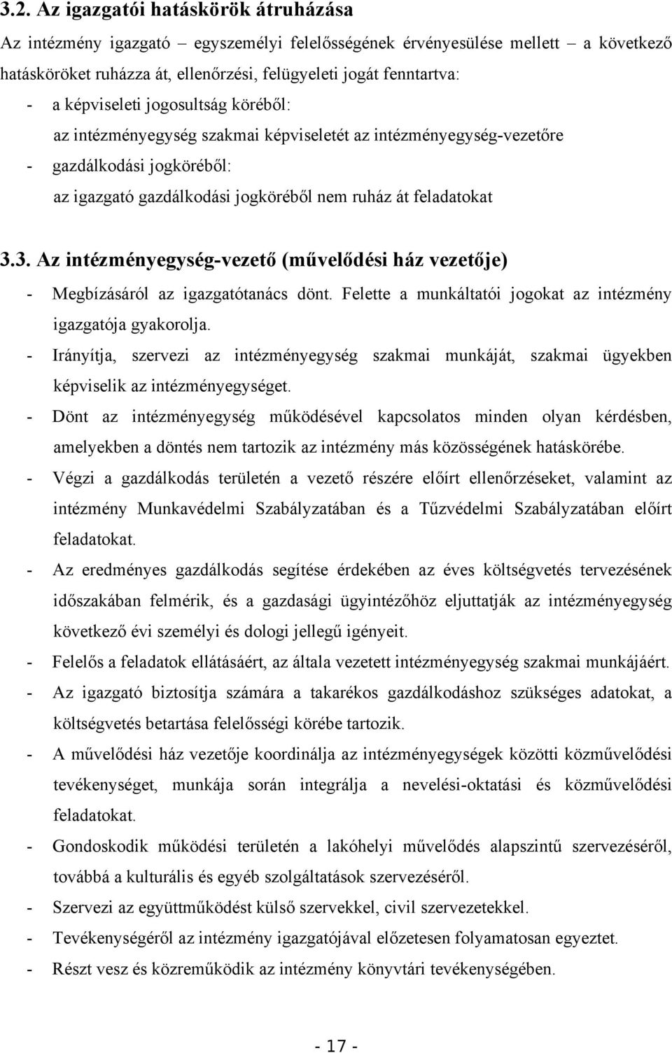 3. Az intézményegység-vezető (művelődési ház vezetője) - Megbízásáról az igazgatótanács dönt. Felette a munkáltatói jogokat az intézmény igazgatója gyakorolja.