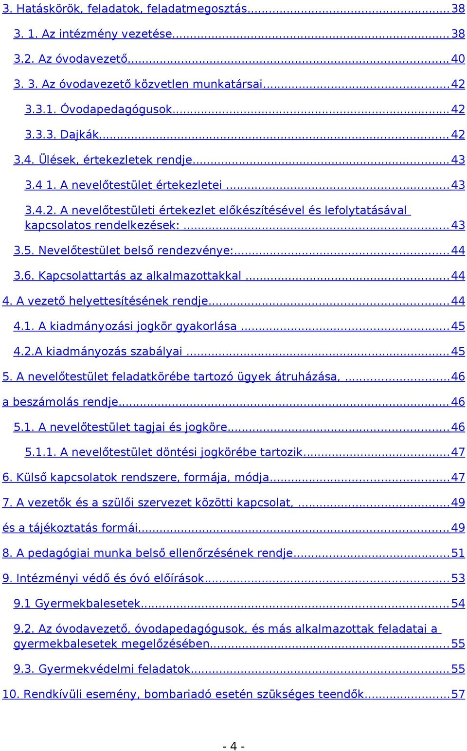 Nevelőtestület belső rendezvénye:... 44 3.6. Kapcsolattartás az alkalmazottakkal...44 4. A vezető helyettesítésének rendje... 44 4.1. A kiadmányozási jogkör gyakorlása... 45 4.2.