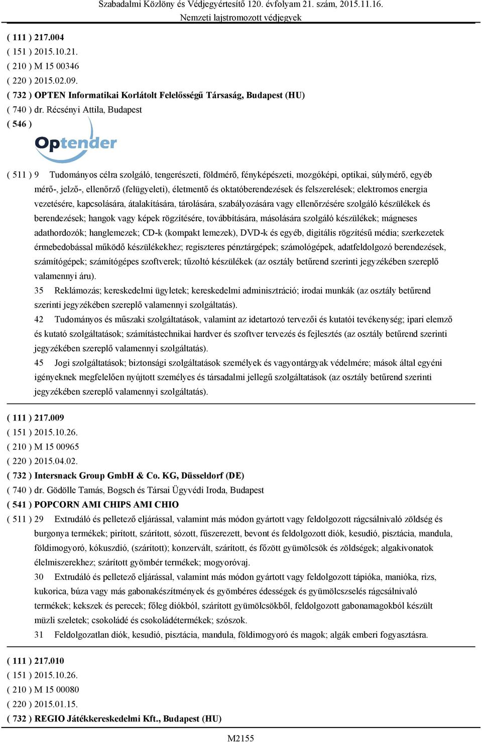 oktatóberendezések és felszerelések; elektromos energia vezetésére, kapcsolására, átalakítására, tárolására, szabályozására vagy ellenőrzésére szolgáló készülékek és berendezések; hangok vagy képek