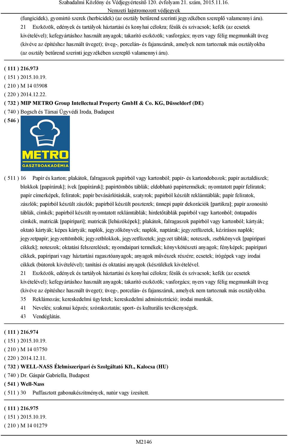 megmunkált üveg (kivéve az építéshez használt üveget); üveg-, porcelán- és fajanszáruk, amelyek nem tartoznak más osztályokba (az osztály betűrend szerinti jegyzékében szereplő valamennyi áru).