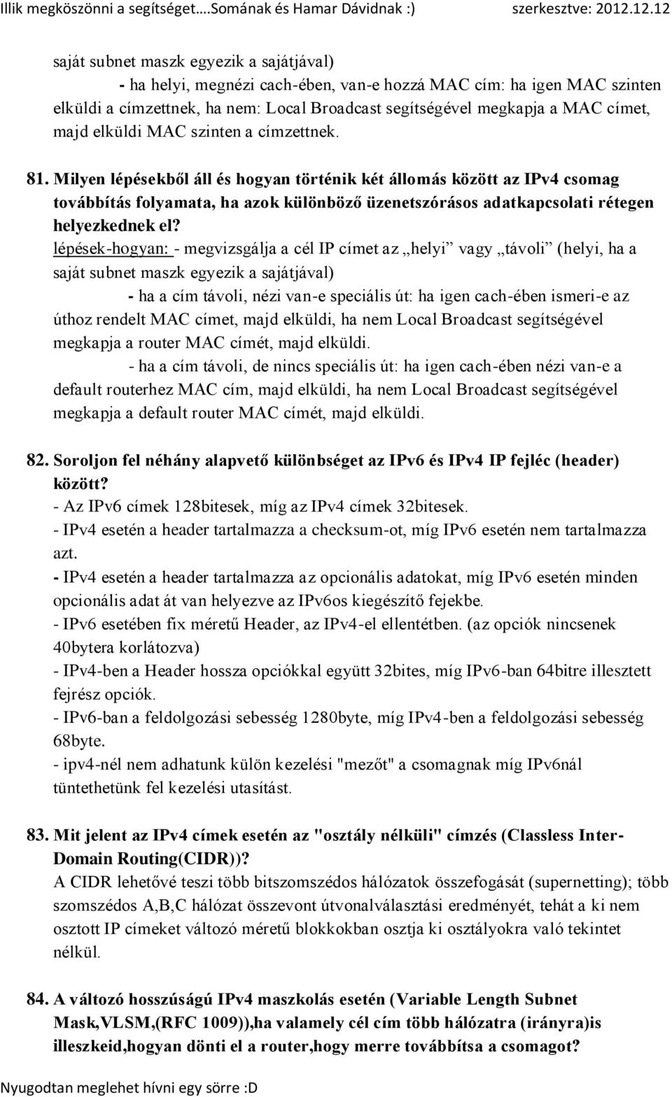 Milyen lépésekből áll és hogyan történik két állomás között az IPv4 csomag továbbítás folyamata, ha azok különböző üzenetszórásos adatkapcsolati rétegen helyezkednek el?