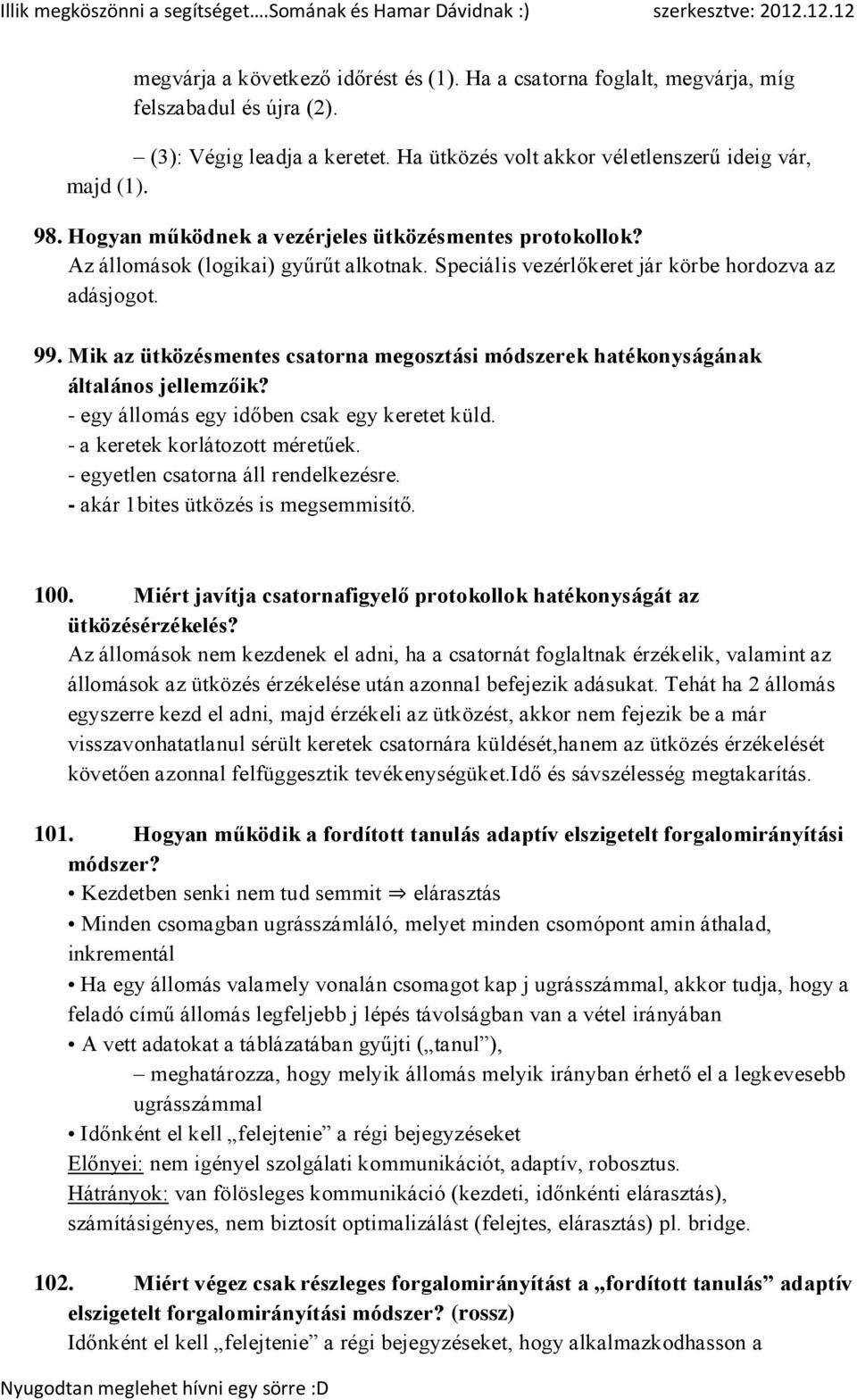 Mik az ütközésmentes csatorna megosztási módszerek hatékonyságának általános jellemzőik? - egy állomás egy időben csak egy keretet küld. - a keretek korlátozott méretűek.