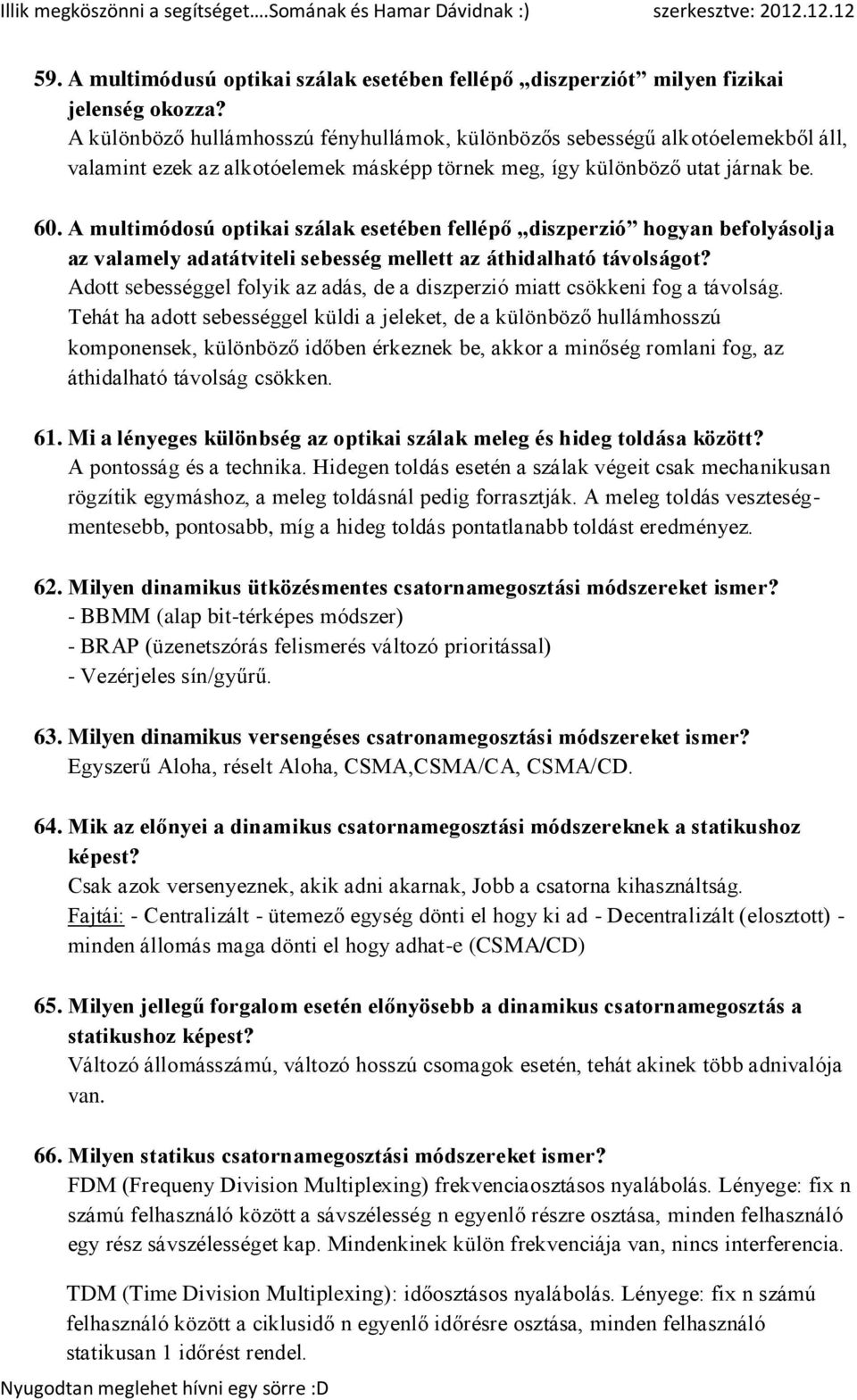 A multimódosú optikai szálak esetében fellépő diszperzió hogyan befolyásolja az valamely adatátviteli sebesség mellett az áthidalható távolságot?