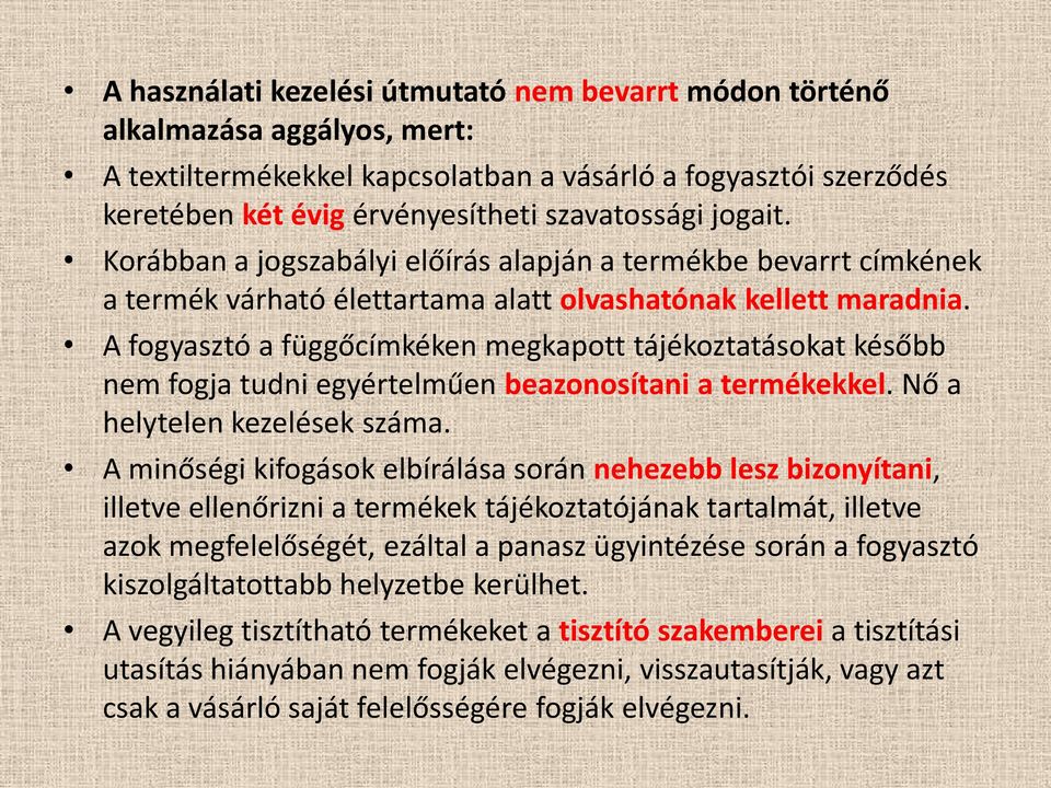 A fogyasztó a függőcímkéken megkapott tájékoztatásokat később nem fogja tudni egyértelműen beazonosítani a termékekkel. Nő a helytelen kezelések száma.