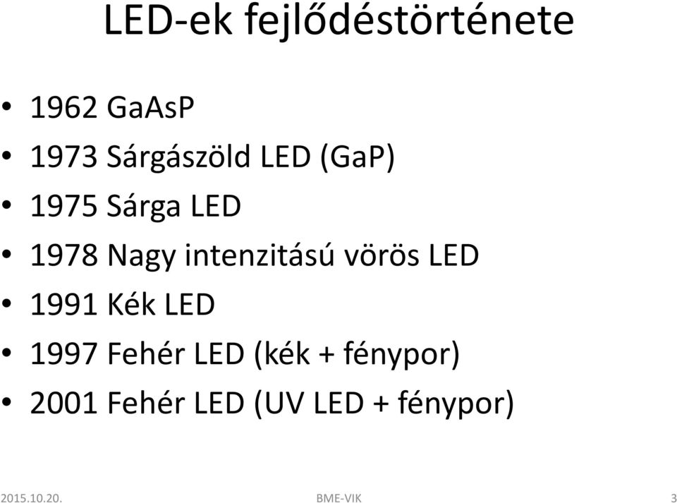 intenzitású vörös LED 1991 Kék LED 1997 Fehér