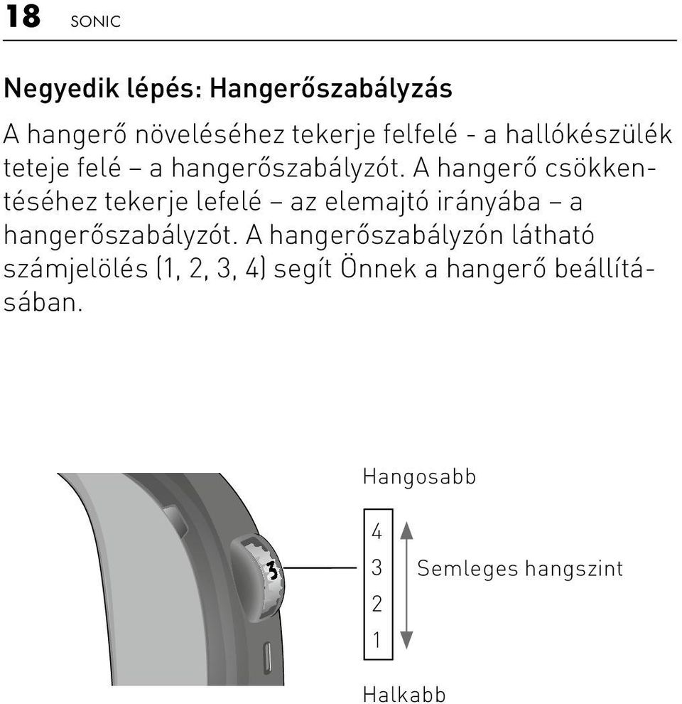 A hangerő csökkentéséhez tekerje lefelé az elemajtó irányába a hangerőszabályzót.