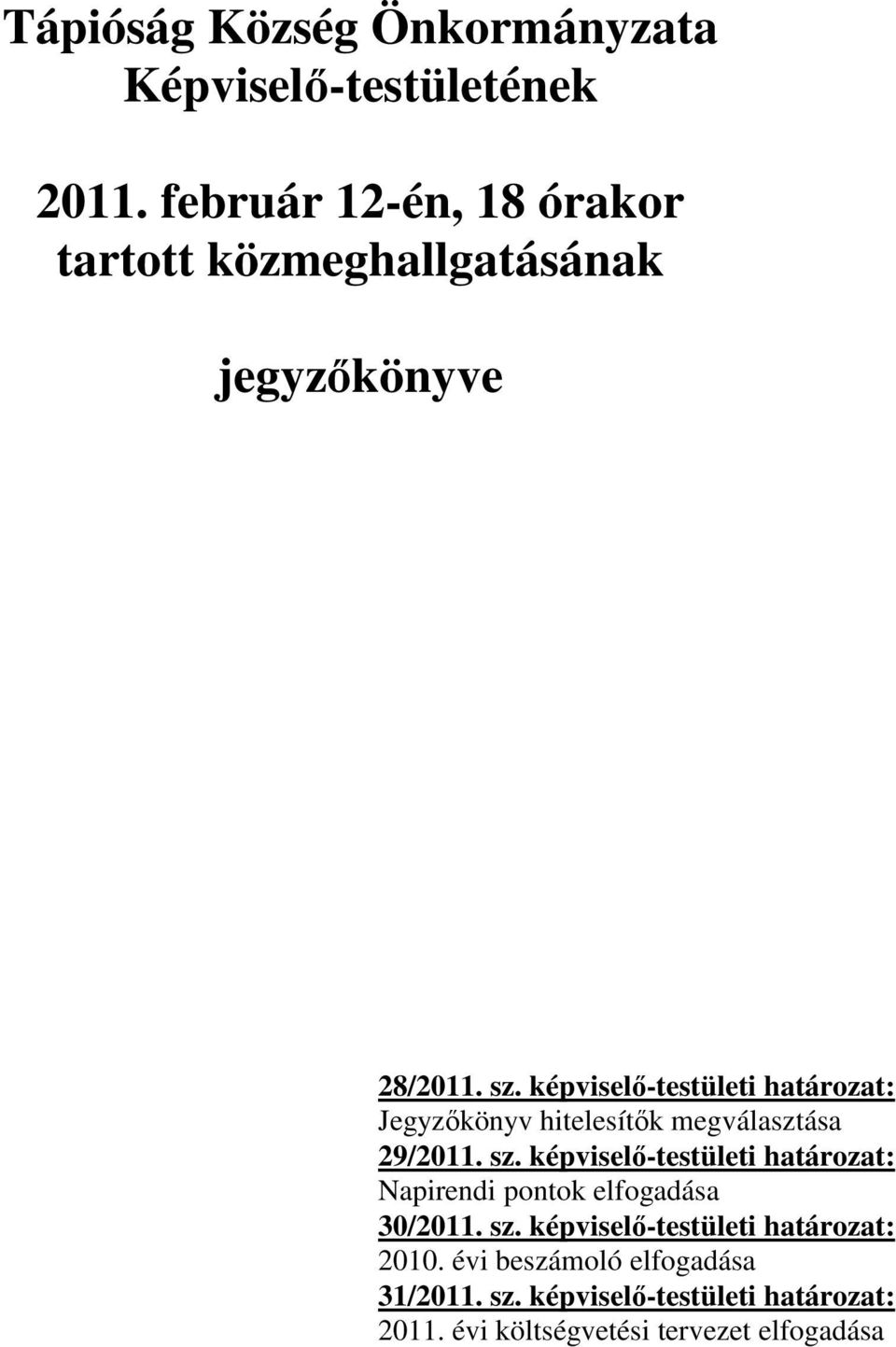 képviselő-testületi határozat: Jegyzőkönyv hitelesítők megválasztása 29/2011. sz.