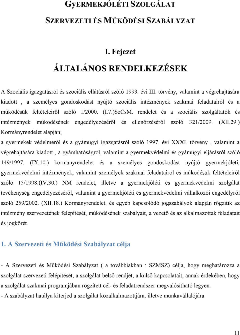 rendelet és a szociális szolgáltatók és intézmények működésének engedélyezéséről és ellenőrzéséről szóló 321/2009. (XII.29.