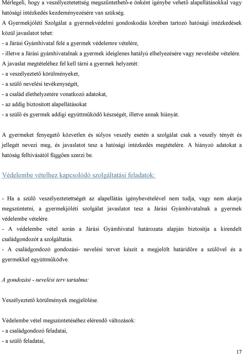 gyámhivatalnak a gyermek ideiglenes hatályú elhelyezésére vagy nevelésbe vételére.