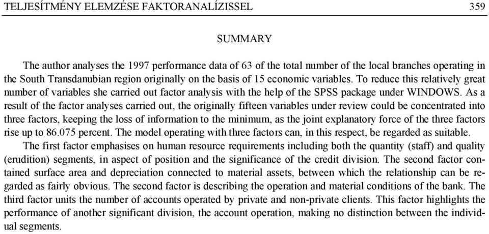 As a result of the factor analyses carried out, the originally fifteen variables under review could be concentrated into three factors, keeping the loss of information to the minimum, as the joint