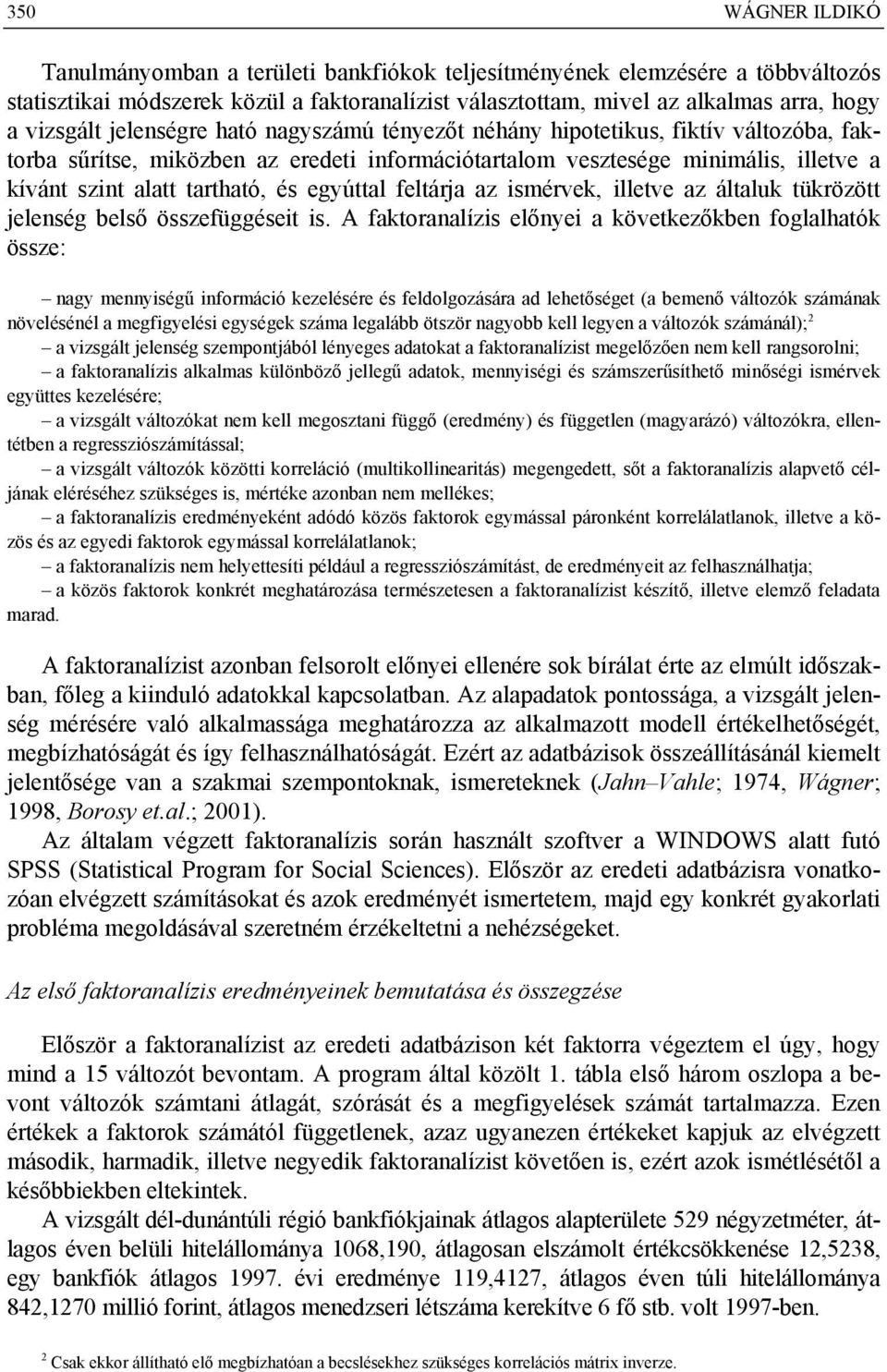 egyúttal feltárja az ismérvek, illetve az általuk tükrözött jelenség belső összefüggéseit is.