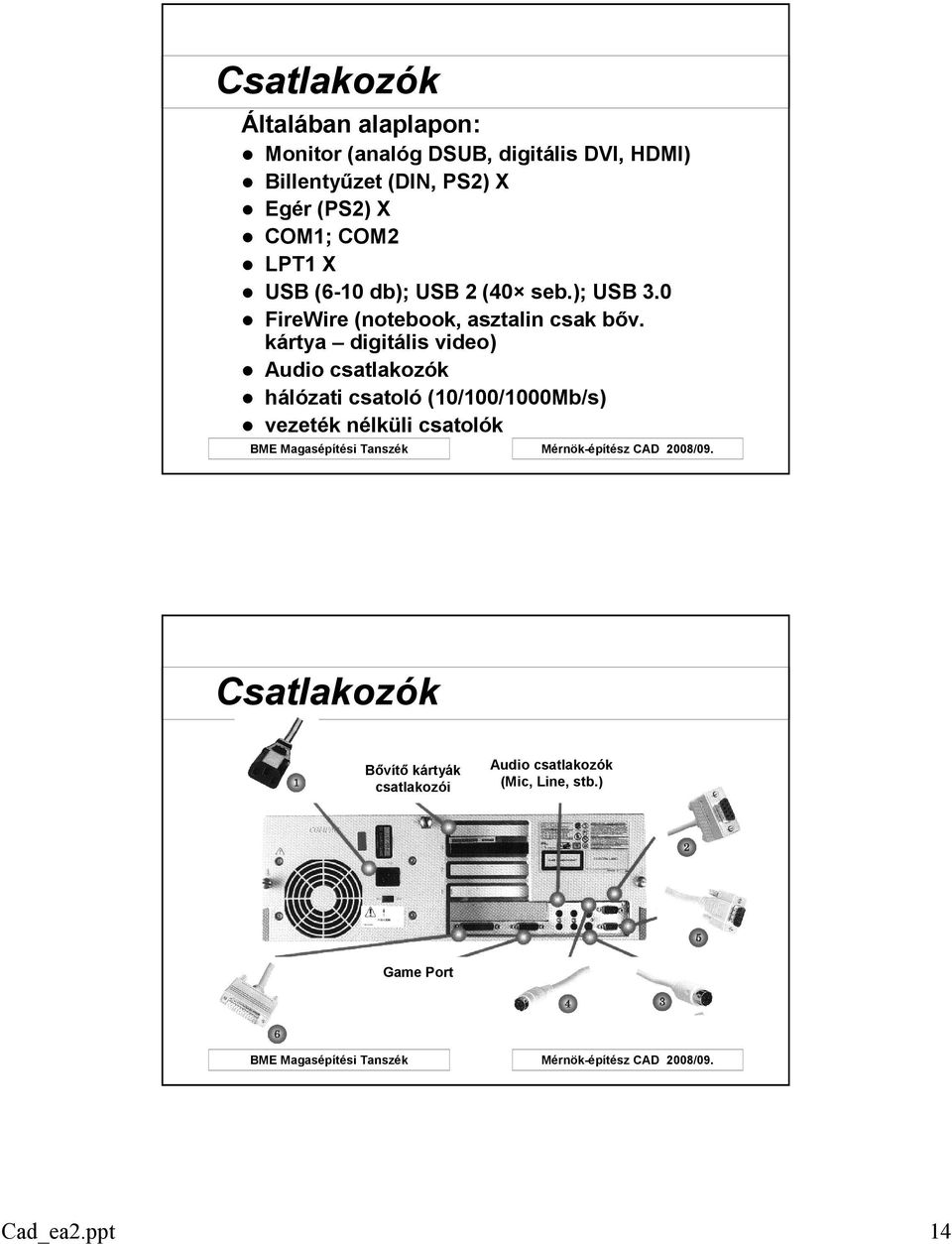 0 FireWire (notebook, asztalin csak bıv.