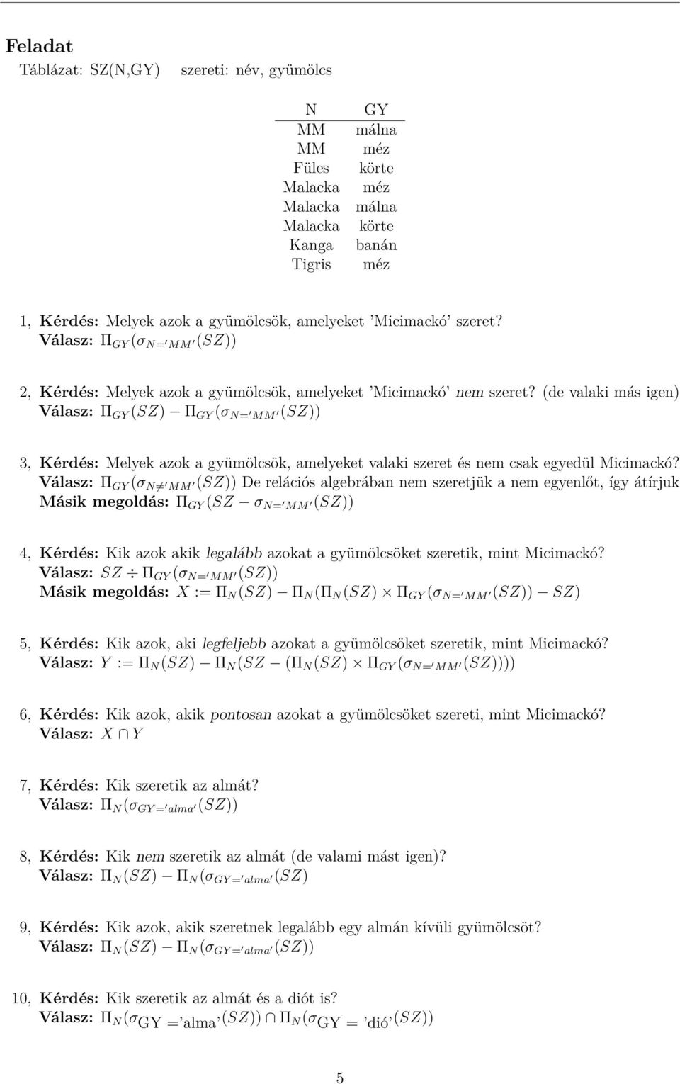 (de valaki más igen) Válasz: Π GY (SZ) Π GY (σ N= MM (SZ)) 3, Kérdés: Melyek azok a gyümölcsök, amelyeket valaki szeret és nem csak egyedül Micimackó?